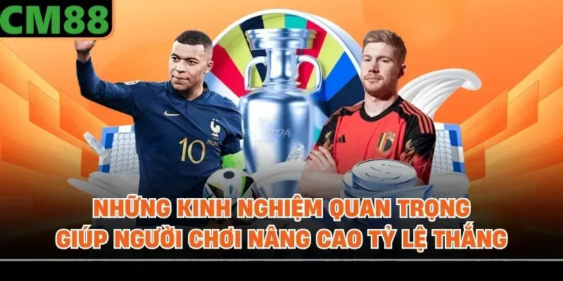 Những kinh nghiệm quan trọng giúp người chơi nâng cao tỷ lệ thắng